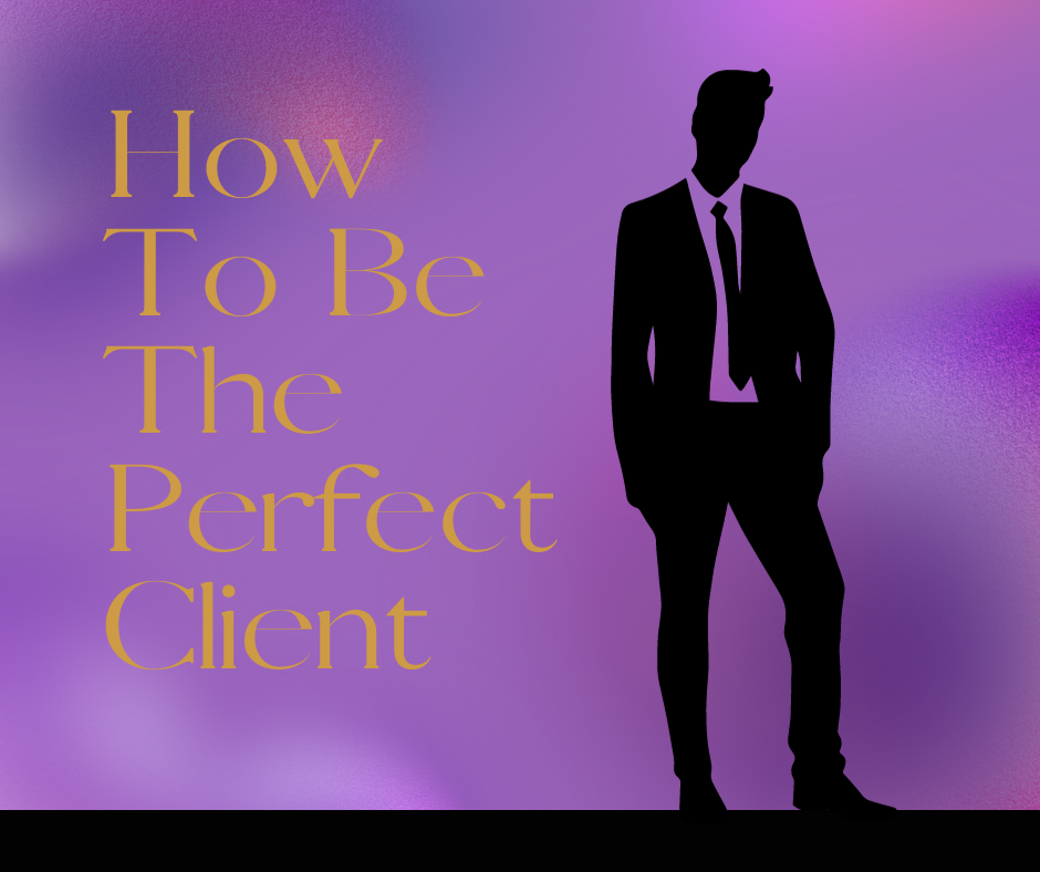 How To Be The Perfect Client – Top Tips