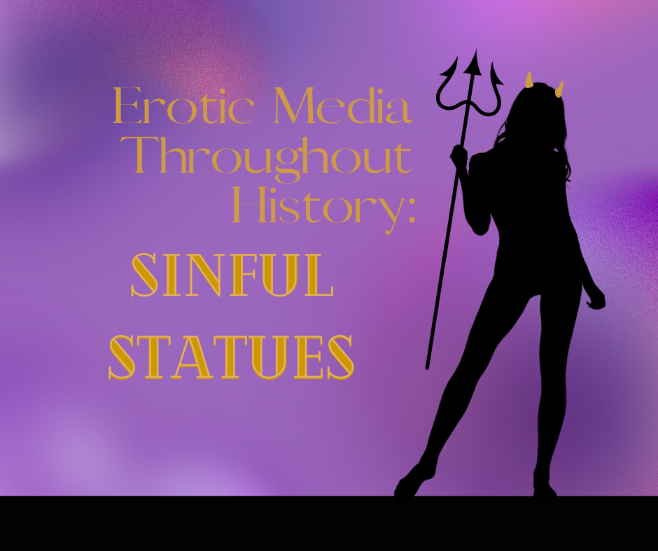 Erotic Media Throughout History – Sinful Statues