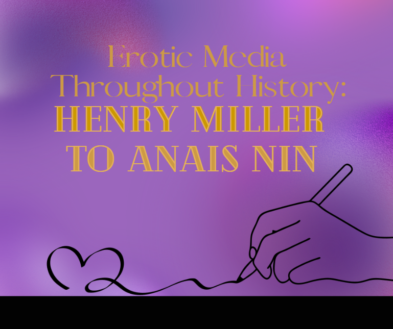Erotic Media Throughout History: Henry Miller to Anais Nin