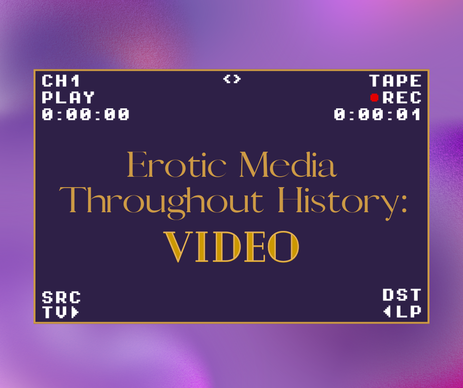 Video – Erotic Media Throughout History